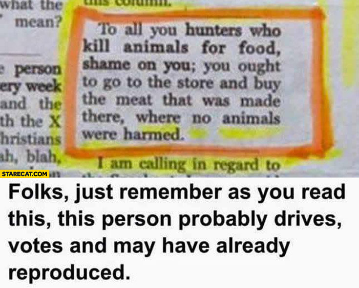 to-all-hunters-who-kill-animals-you-ought-to-go-to-store-and-buy-meat-that-was-made-there-where-no-animals-were-harmed-quote-remember-this-person-probably-drives-votes-and-may-have-reproduced.jpg