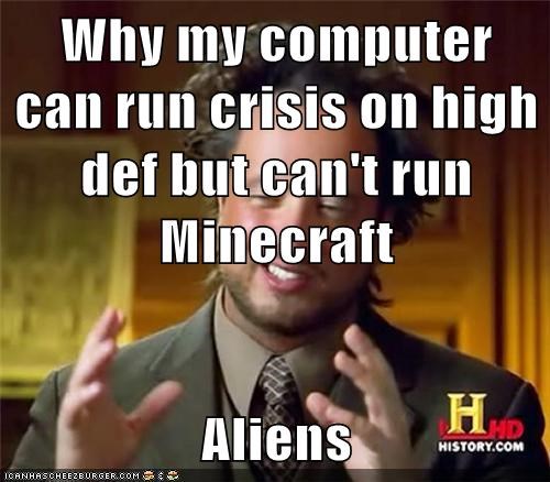 why-my-computer-can-run-crisis-on-high-def-but-cant-run-minecraft-aliens