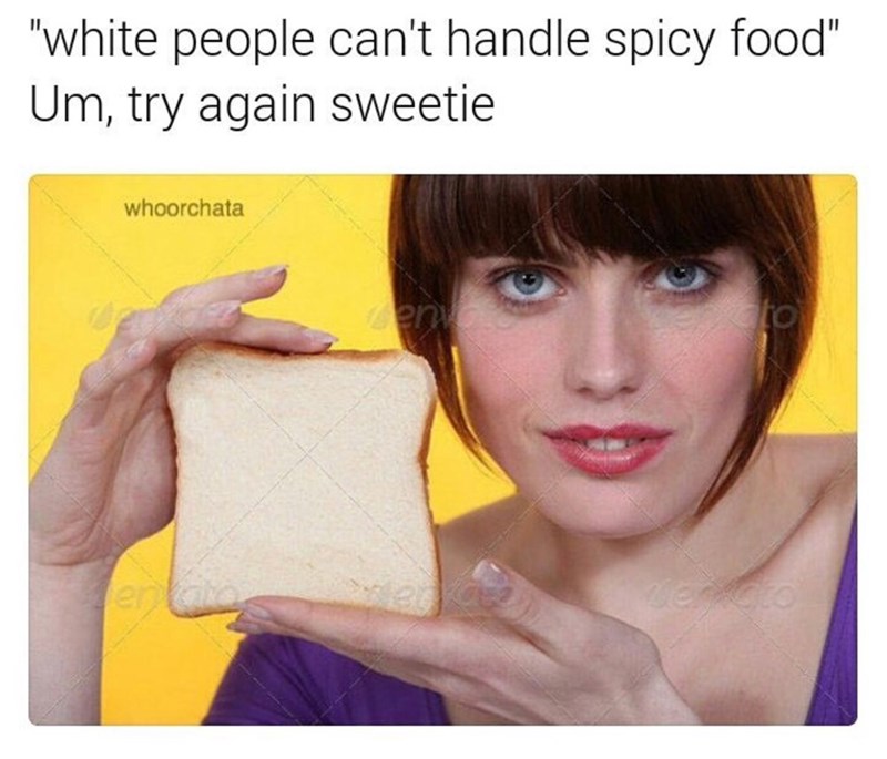 spicy-food-um-try-again-sweetie-above-a-funny-stock-image-of-a-woman-holding-a-piece-of-white-bread