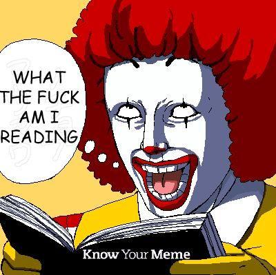 WHAT THE FUCK AM I READING Know Your Meme Jani Leinonen Ronald McDonald cartoon clown fictional character text comics fiction profession