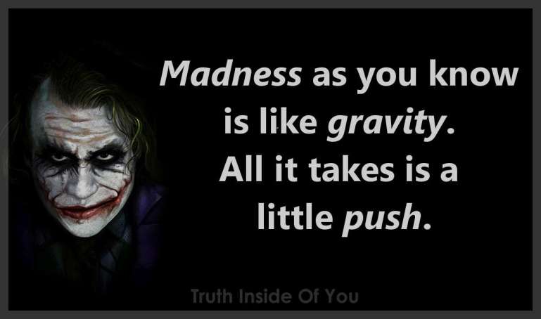 Madness-as-you-know-is-like-gravity.-All-it-takes-is-a-little-push.-Joker.jpg
