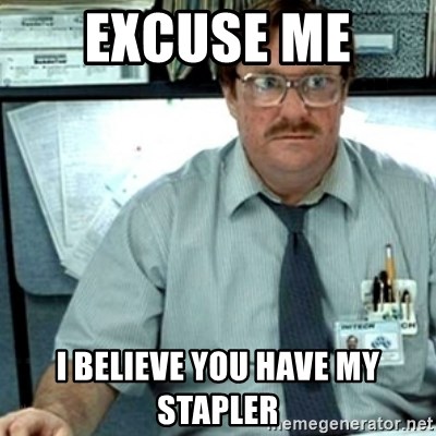 excuse-me-i-believe-you-have-my-stapler.jpg