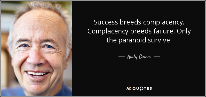 quote-success-breeds-complacency-complacency-breeds-failure-only-the-paranoid-survive-andy-grove-11-85-59.jpg